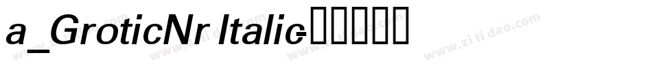 a_GroticNr Italic字体转换